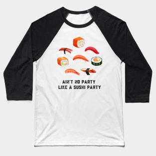 Ain't no party like a sushi party Baseball T-Shirt